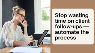 Stop wasting time on client follow-ups — automate the process