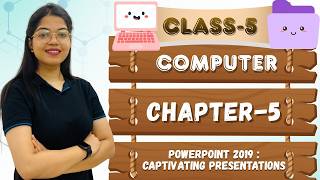 COMPUTER-5 | CH-5 : POWERPOINT 2019: CAPTIVATING PRESENTATIONS