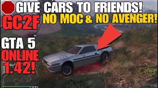 GTA ONLINE - GIVE CARS TO FRIENDS 1.42! NO MOC! NO AVENGER!