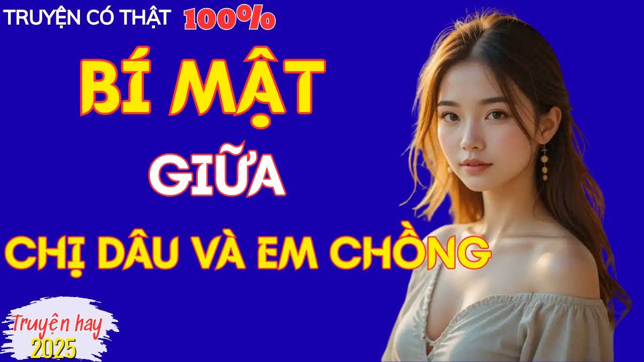 TRUYỆN ĐÊM KHUYA HAY | Bí Mật Giữa Chị Dâu Và Em Chồng | TRUYỆN NGẮN HAY NHẤT 2025