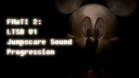 FNaTI 2: Let the Show Begin V1 Jumpscare Sound Progression