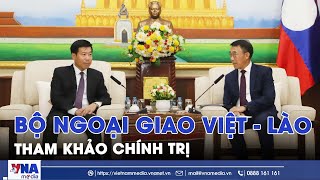 Tham khảo chính trị giữa Bộ Ngoại giao hai nước Việt Nam - Lào - VNAMedia
