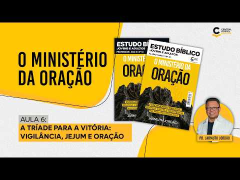 📖 Aula 6 – A Tríade para a Vitória: Vigilância, Jejum e Oração