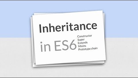 Inheritance in ES6 - Constructor, super, extends, mixin, prototype chain