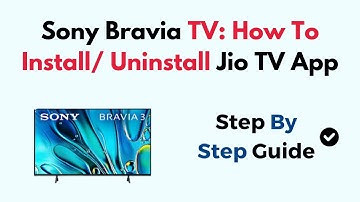 Sony Bravia TV: How To Install/ Uninstall Jio TV App