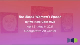 'The Black Women’s Epoch' by We Here Collective at the Georgetown Art Center