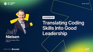 All-Stack All-Day.2024 - Jeff Nielsen - Translating Coding Skills Into Good Leadership