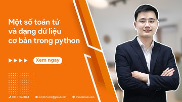 Một số toán tử và dạng dữ liệu cơ bản trong Python - Buổi 5 - Python Basics