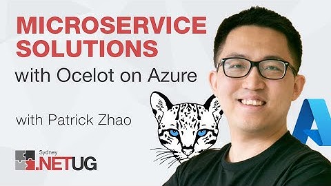 Microservice Solutions with Ocelot on Azure with Patrick Zhao