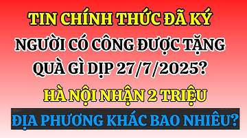 Mức Quà 2025 Dịp 27/7 Là Bao Nhiêu? Chủ Tịch Nước Phê Duyệt gần 481 Tỷ Tặng Quà Người Có Công.