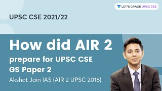 How did AIR 2 prepare for GS Paper 2 of UPSC CSE Mains | Akshat Jain IAS (AIR 2 UPSC 2018)