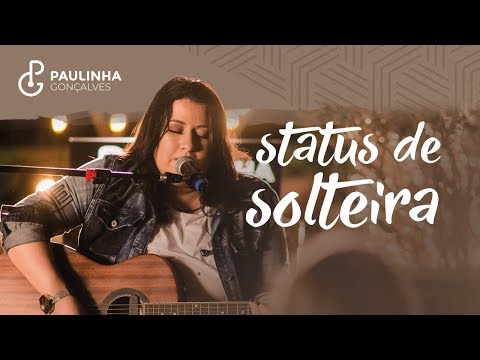 Paulinha Gonçalves - Status de solteira