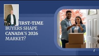 Will First-Time Buyers Shape Canada’s 2026 Market?