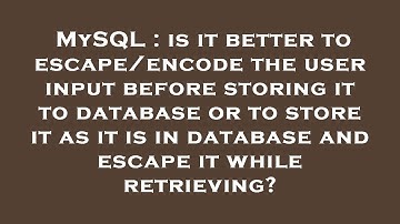 MySQL : is it better to escape/encode the user input before storing it to database or to store it as