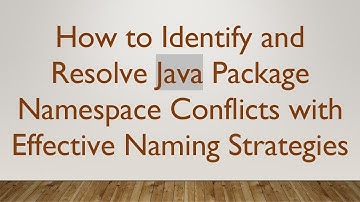 How to Identify and Resolve Java Package Namespace Conflicts with Effective Naming Strategies