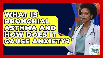 What Is Bronchial Asthma And How Does It Cause Anxiety? - Everyday Asthma Tips