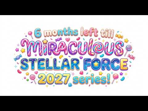 6 MONTHS LEFT TILL MIRACULOUS STELLAR FORCE 2027 SERIES!