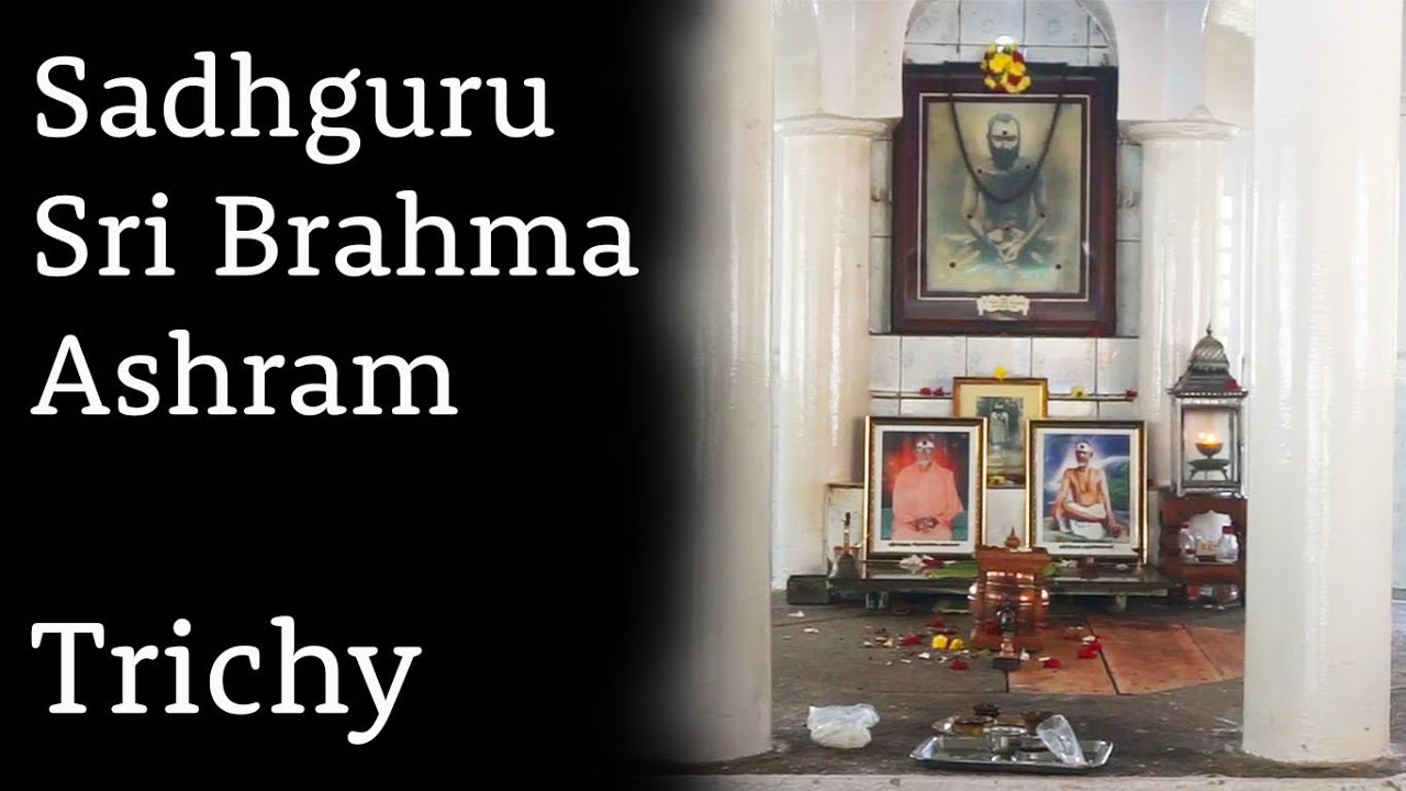 Sadhguru Sri Brahma Ashram in Trichy - Thiruvanaikovil - Tiruchirapalli 