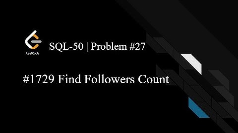 LeetCode SQL50 | Day 27 | 1729. Find Followers Count