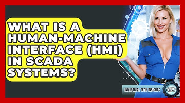 What Is A Human-Machine Interface (HMI) In SCADA Systems? - Industrial Tech Insights