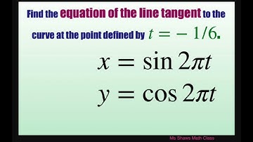 Find equation of line tangent to curve at t = -1/6 for x = sin 2pi t and y = cos 2pi t