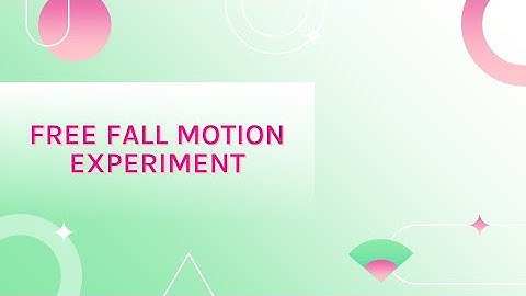 EXPERIMENT 2  FREE FALL MOTION