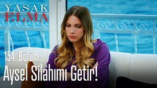 Aysel'den silahımı isterim haklarından gelirim! - Yasak Elma 154.  Resimi