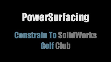 SolidBox Presents: Power Surfacing Constrain To SolidWorks - Golf Club