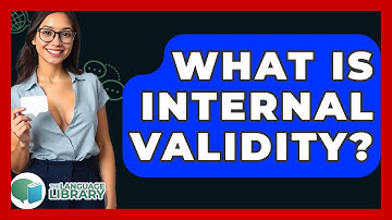 What Is Internal Validity? - The Language Library