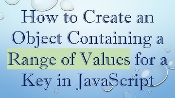 How to Create an Object Containing a Range of Values for a Key in JavaScript