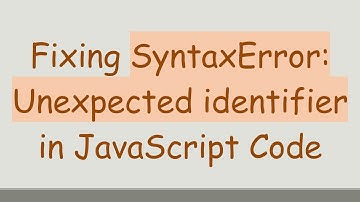 Fixing SyntaxError: Unexpected identifier in JavaScript Code