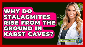 Why Do Stalagmites Rise From The Ground In Karst Caves? - Earth Science Answers