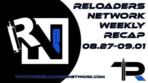 The Reloaders Network Weekly Recap 08.27-09.01