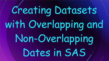 Creating Datasets with Overlapping and Non-Overlapping Dates in SAS