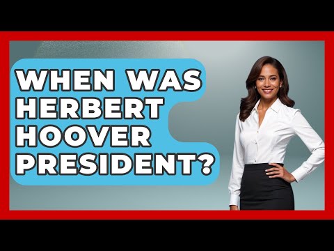 When Was Herbert Hoover President? - The Right Politics