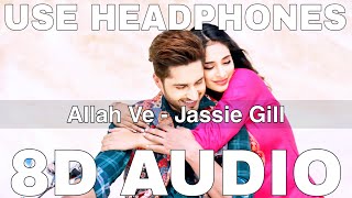 Allah Ve (8D Audio) || Jassie Gill || Alankrita Sahai || Sunny Vik, Raj Fatehpur