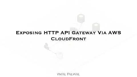 Exposing HTTP API Gateway via AWS CloudFront | Vimal Paliwal