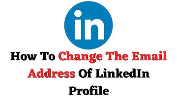 How To Change Email Address Of LinkedIn Profile