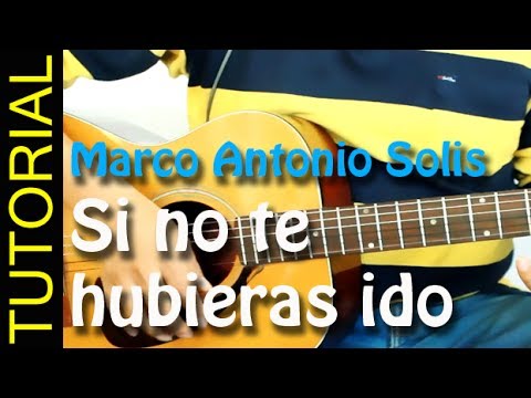 SI NO TE HUBIERAS IDO - Marco Antonio Solis -  en guitarra tutorial