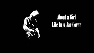 Nirvana - About a Girl cover by Life In A Jar