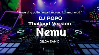 Dj Nemu THAILAND STYLE ' kowe sing paling ngerti marang kahanane ati '❗Gilga Sahid - DJ POPO