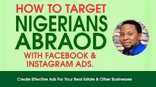 How To Target Nigerians Abroad With Facebook & Instagram Ad For Your Real Estate Business | Diaspora