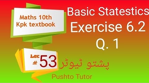 Exercise 6.2, Q1, Class 10 Maths, Basic statistics,  Pushto Tutor education , kpk board, Lec 53