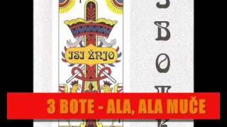 3 Bote (Tri Bote) - Ala, ala muče + Besedilo