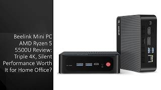 Beelink Mini PC AMD Ryzen 5 5500U Review: Triple 4K, Silent Performance Worth It for Home Office?
