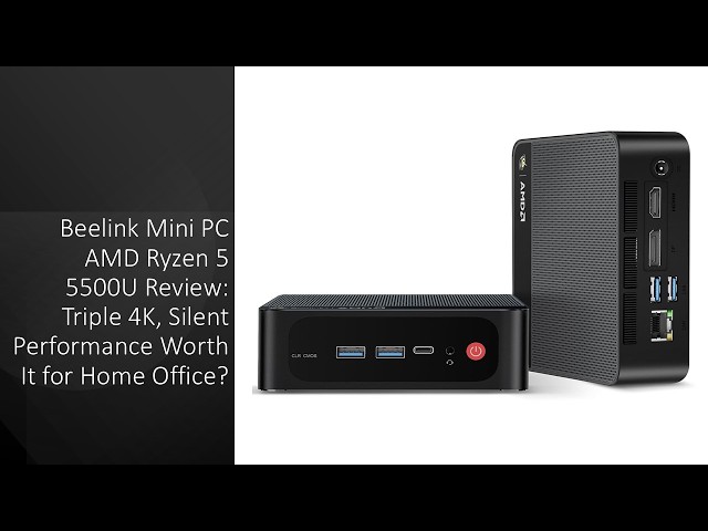Beelink Mini PC AMD Ryzen 5 5500U Review: Triple 4K, Silent