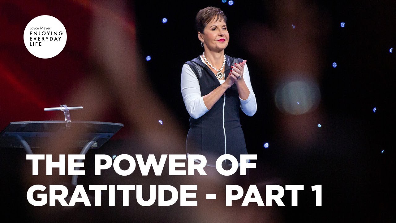 The Power of Gratitude   Part 1  Joyce Meyer  Enjoying Everyday Life