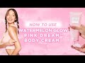 How to Use the Watermelon Glow Pink Dream Body Cream | Glow Recipe