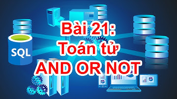 SQL-21: Toán tử AND OR NOT
