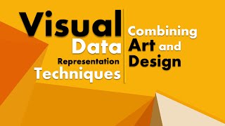 Visual Data Representation Techniques: Combining Art and Design